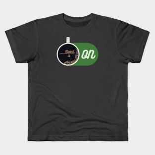 Mood is ON after coffee drinking Kids T-Shirt